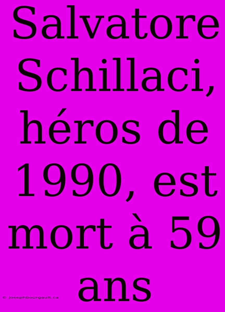 Salvatore Schillaci, Héros De 1990, Est Mort À 59 Ans