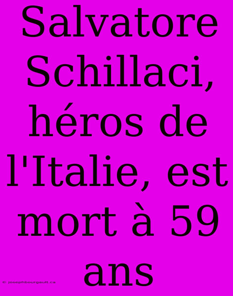 Salvatore Schillaci, Héros De L'Italie, Est Mort À 59 Ans