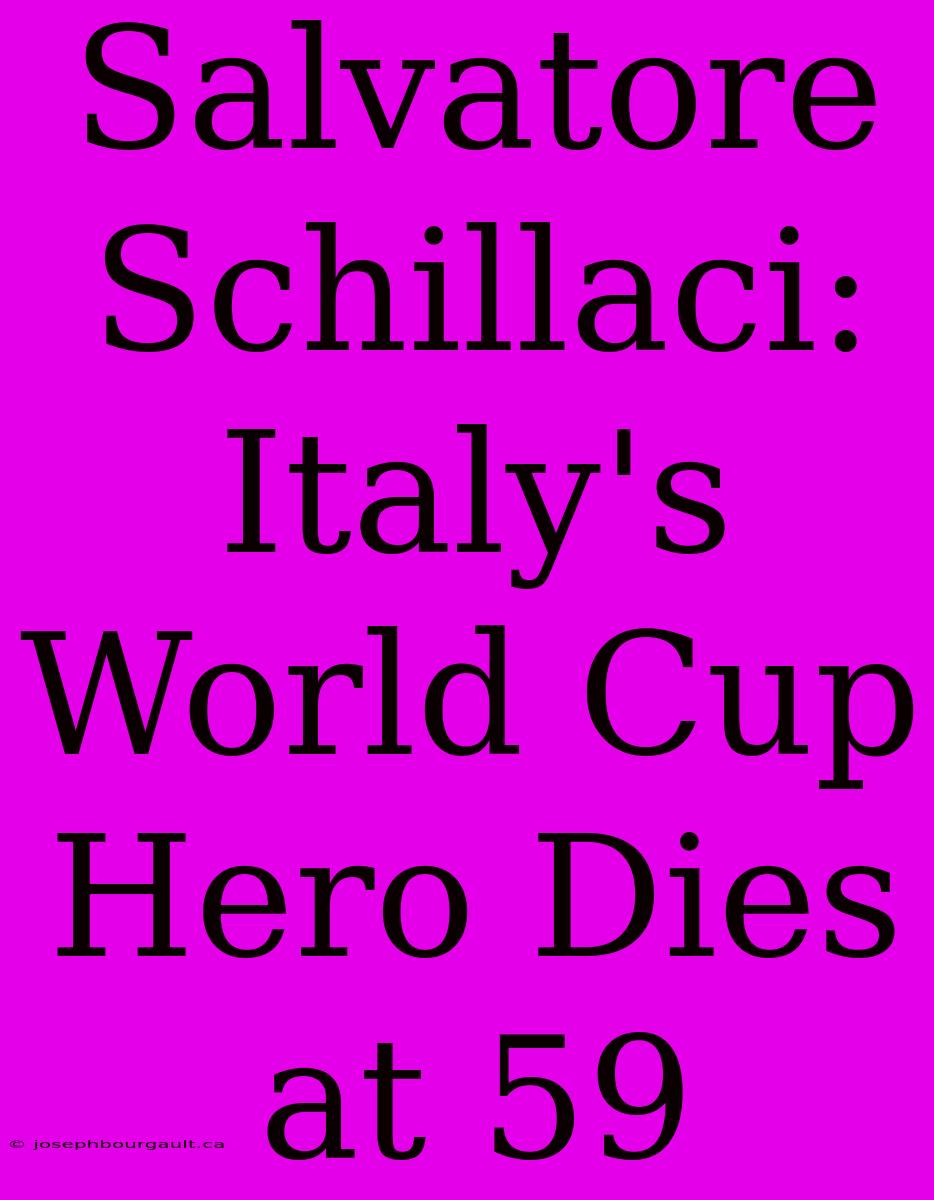 Salvatore Schillaci: Italy's World Cup Hero Dies At 59