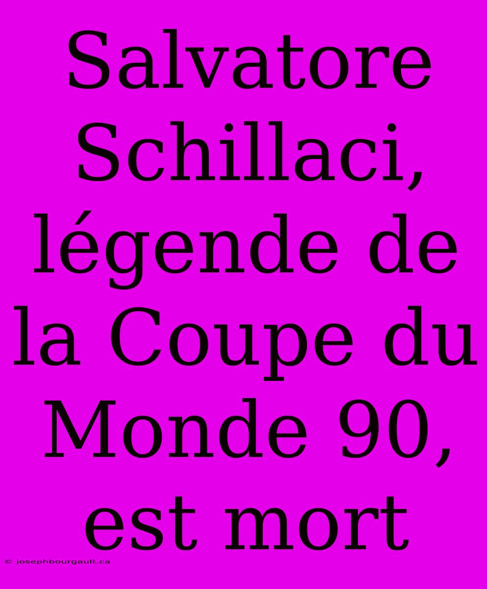 Salvatore Schillaci, Légende De La Coupe Du Monde 90, Est Mort