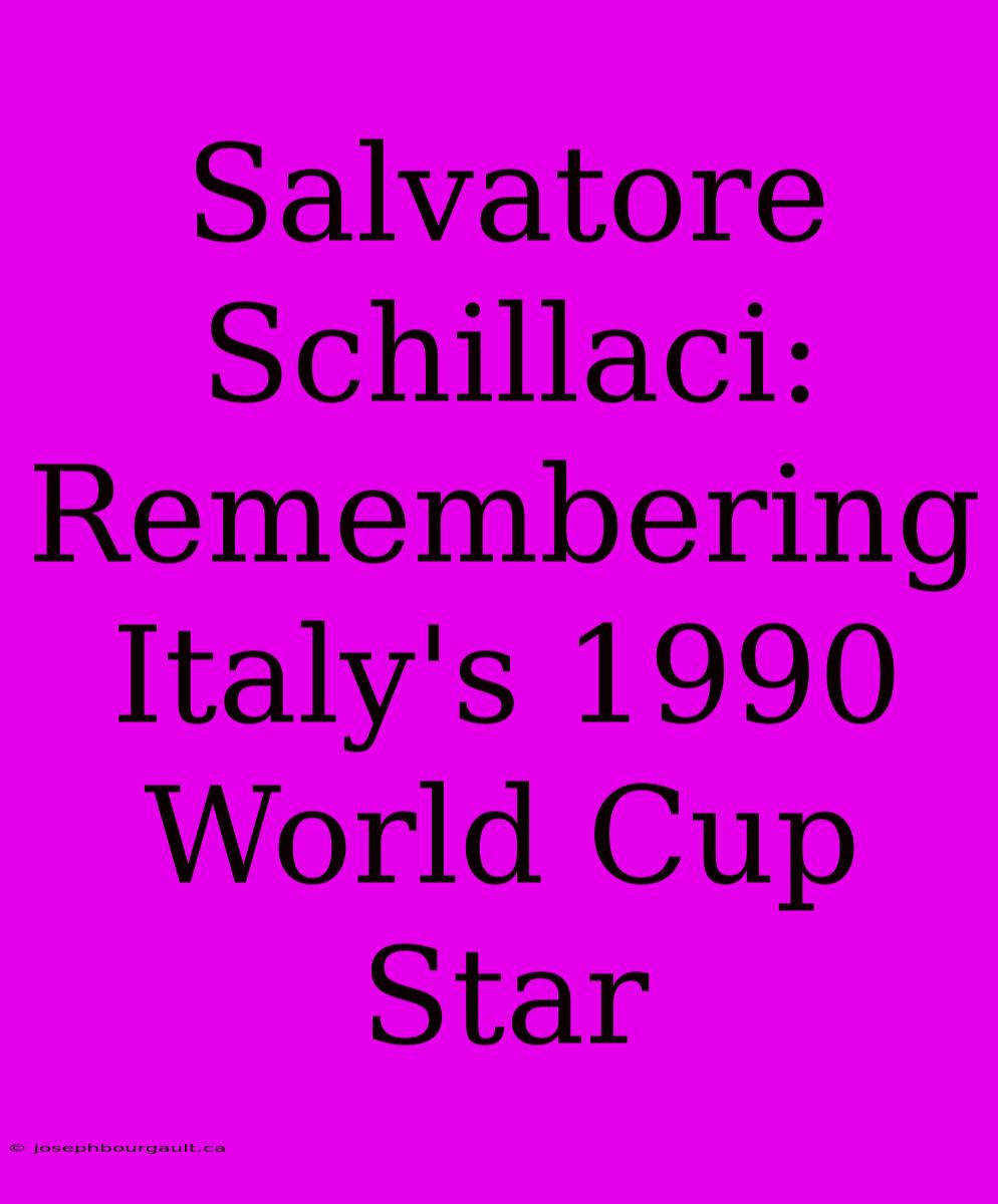 Salvatore Schillaci: Remembering Italy's 1990 World Cup Star