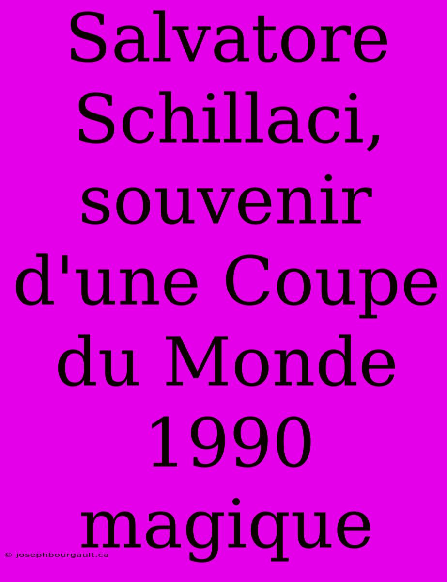 Salvatore Schillaci, Souvenir D'une Coupe Du Monde 1990 Magique