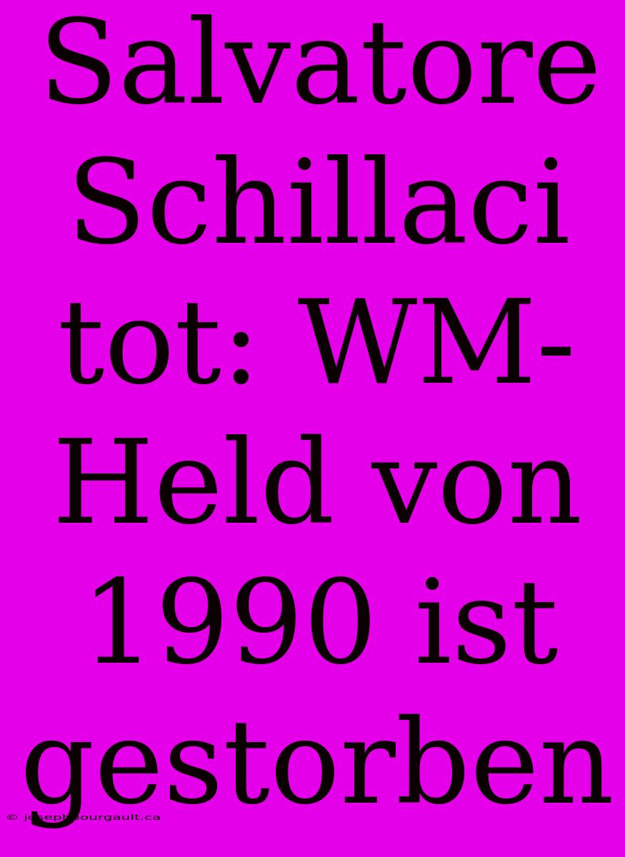 Salvatore Schillaci Tot: WM-Held Von 1990 Ist Gestorben