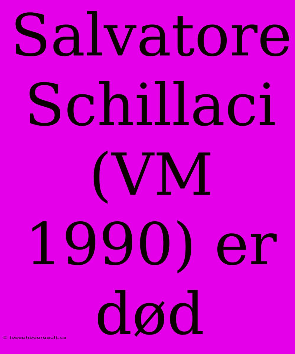 Salvatore Schillaci (VM 1990) Er Død