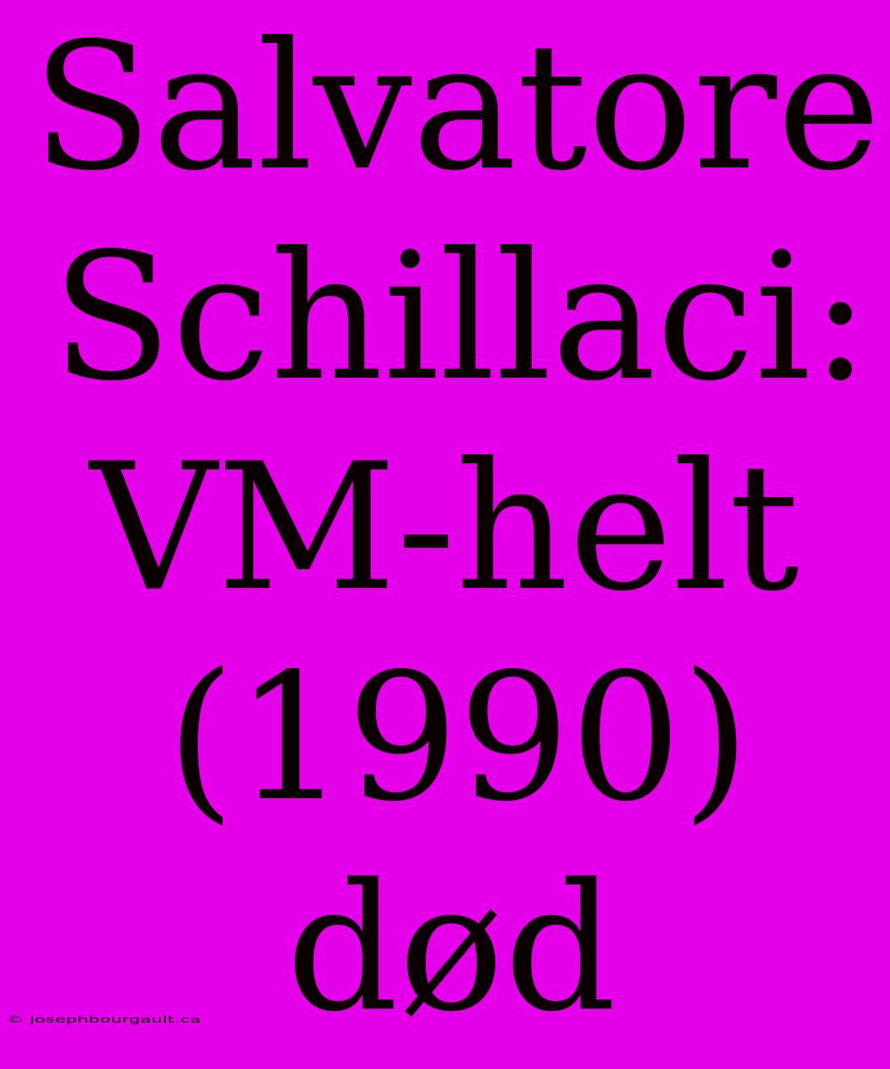 Salvatore Schillaci: VM-helt (1990) Død