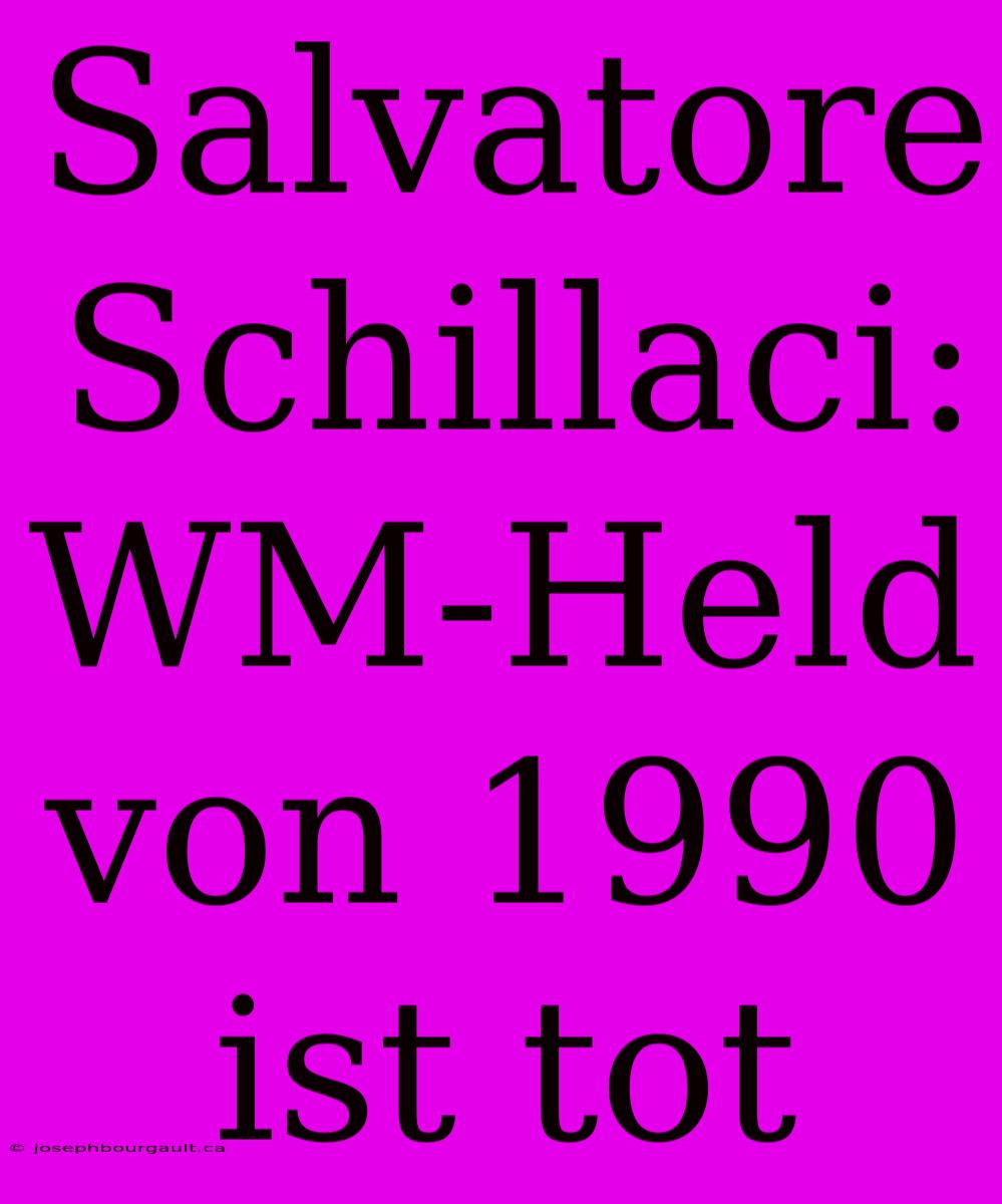 Salvatore Schillaci: WM-Held Von 1990 Ist Tot