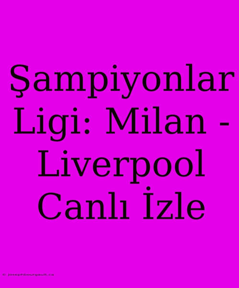 Şampiyonlar Ligi: Milan - Liverpool Canlı İzle