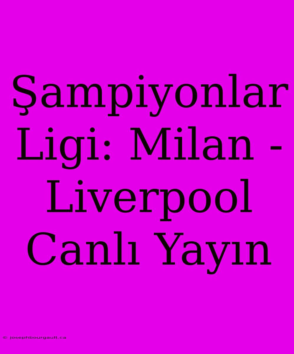 Şampiyonlar Ligi: Milan - Liverpool Canlı Yayın