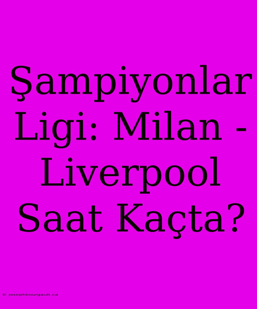 Şampiyonlar Ligi: Milan - Liverpool Saat Kaçta?