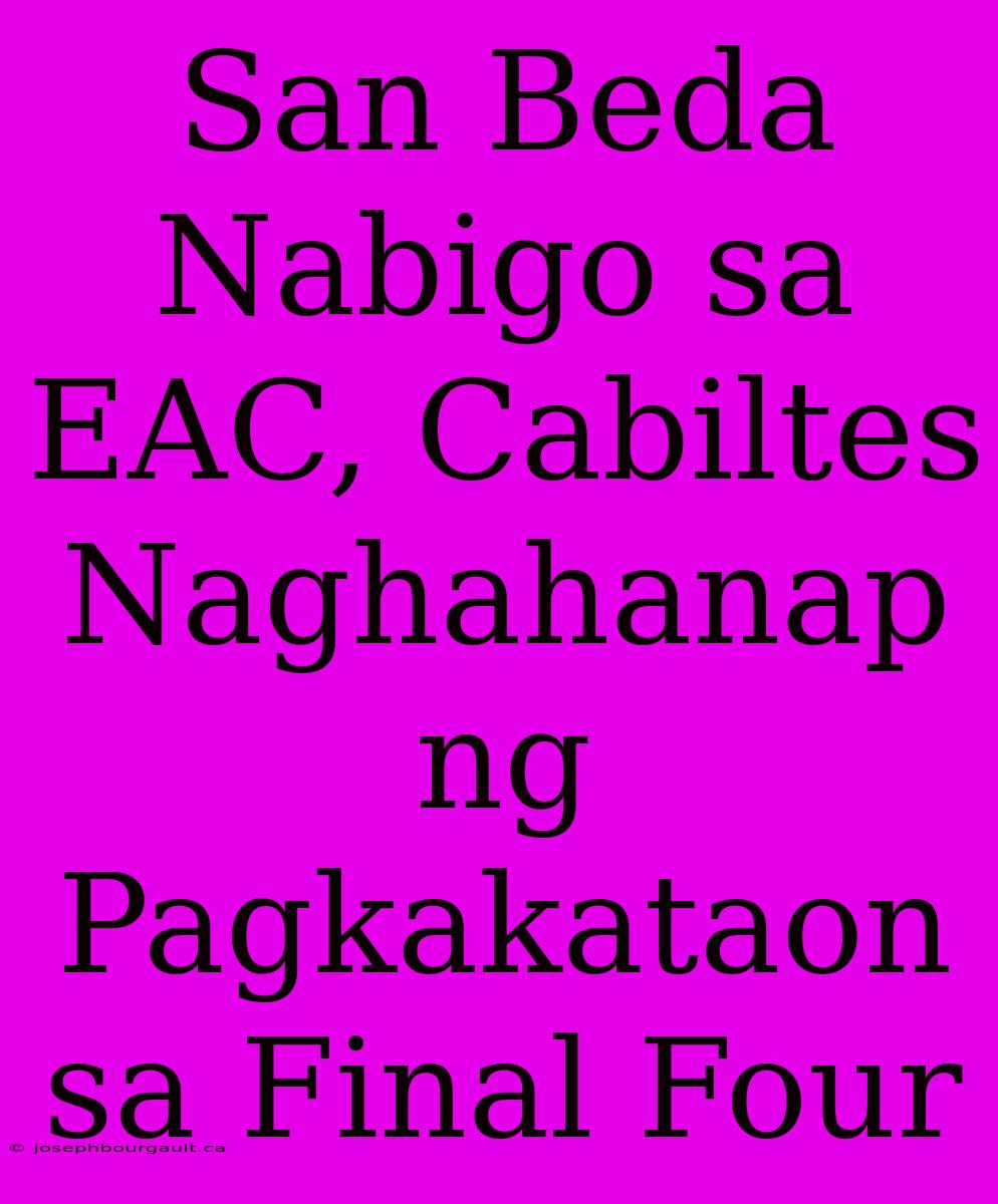 San Beda Nabigo Sa EAC, Cabiltes Naghahanap Ng Pagkakataon Sa Final Four