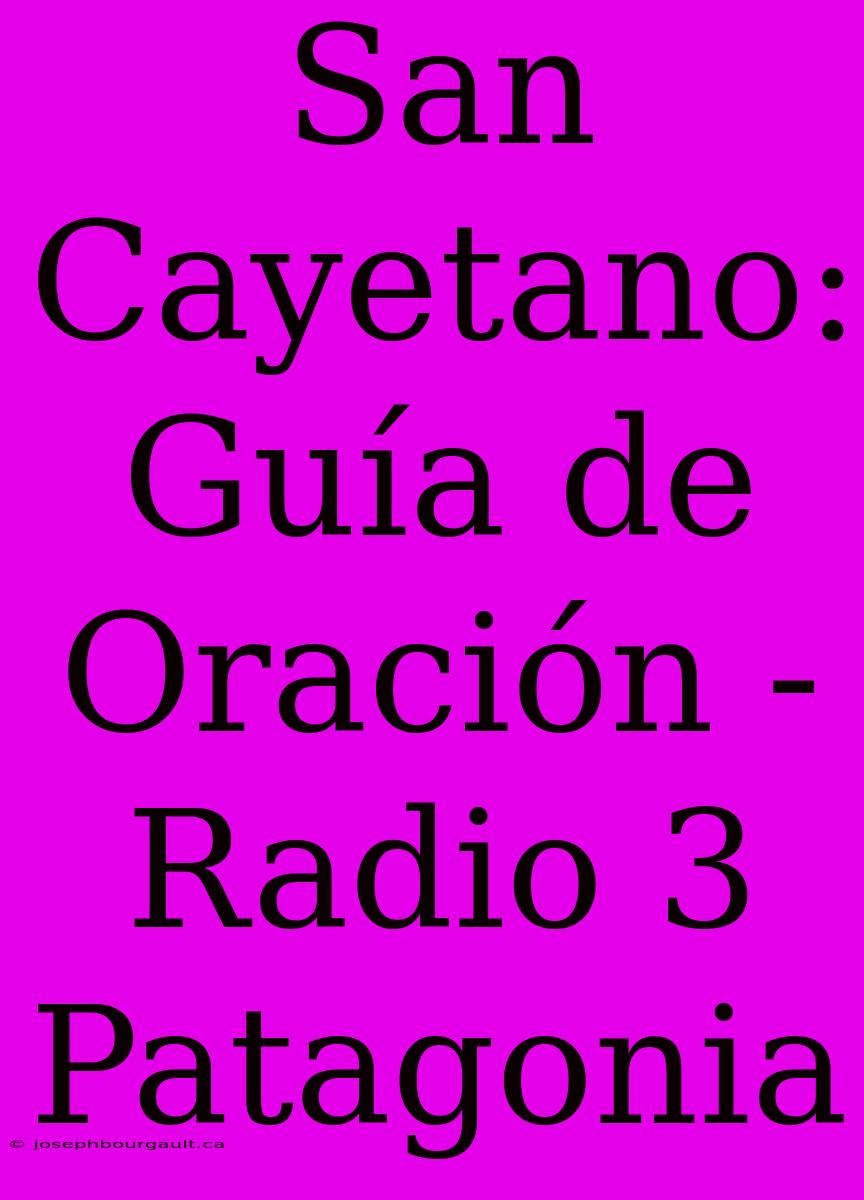 San Cayetano: Guía De Oración - Radio 3 Patagonia