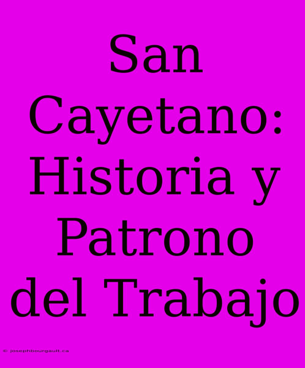 San Cayetano: Historia Y Patrono Del Trabajo