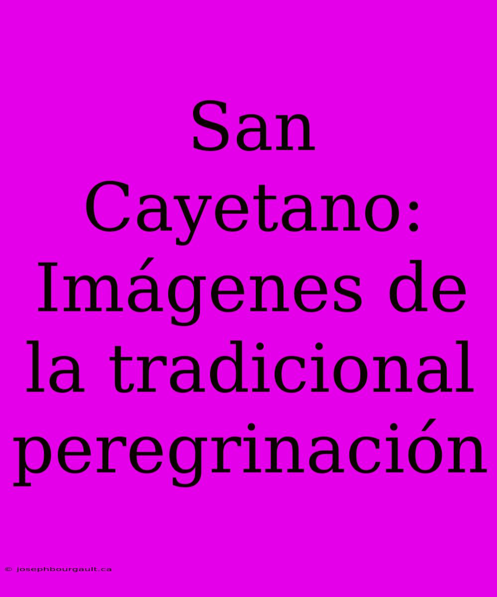 San Cayetano: Imágenes De La Tradicional Peregrinación