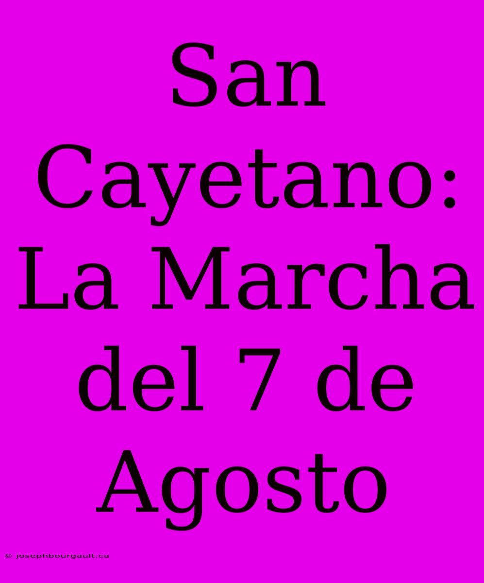 San Cayetano: La Marcha Del 7 De Agosto