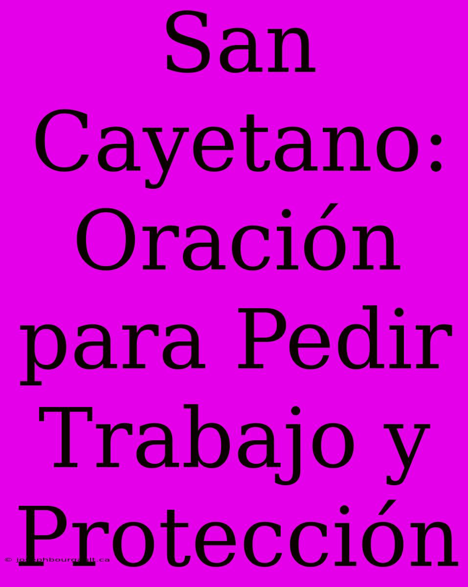 San Cayetano: Oración Para Pedir Trabajo Y Protección