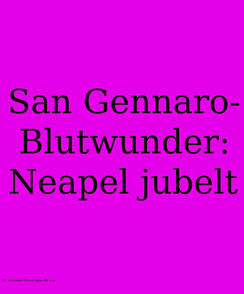 San Gennaro-Blutwunder: Neapel Jubelt