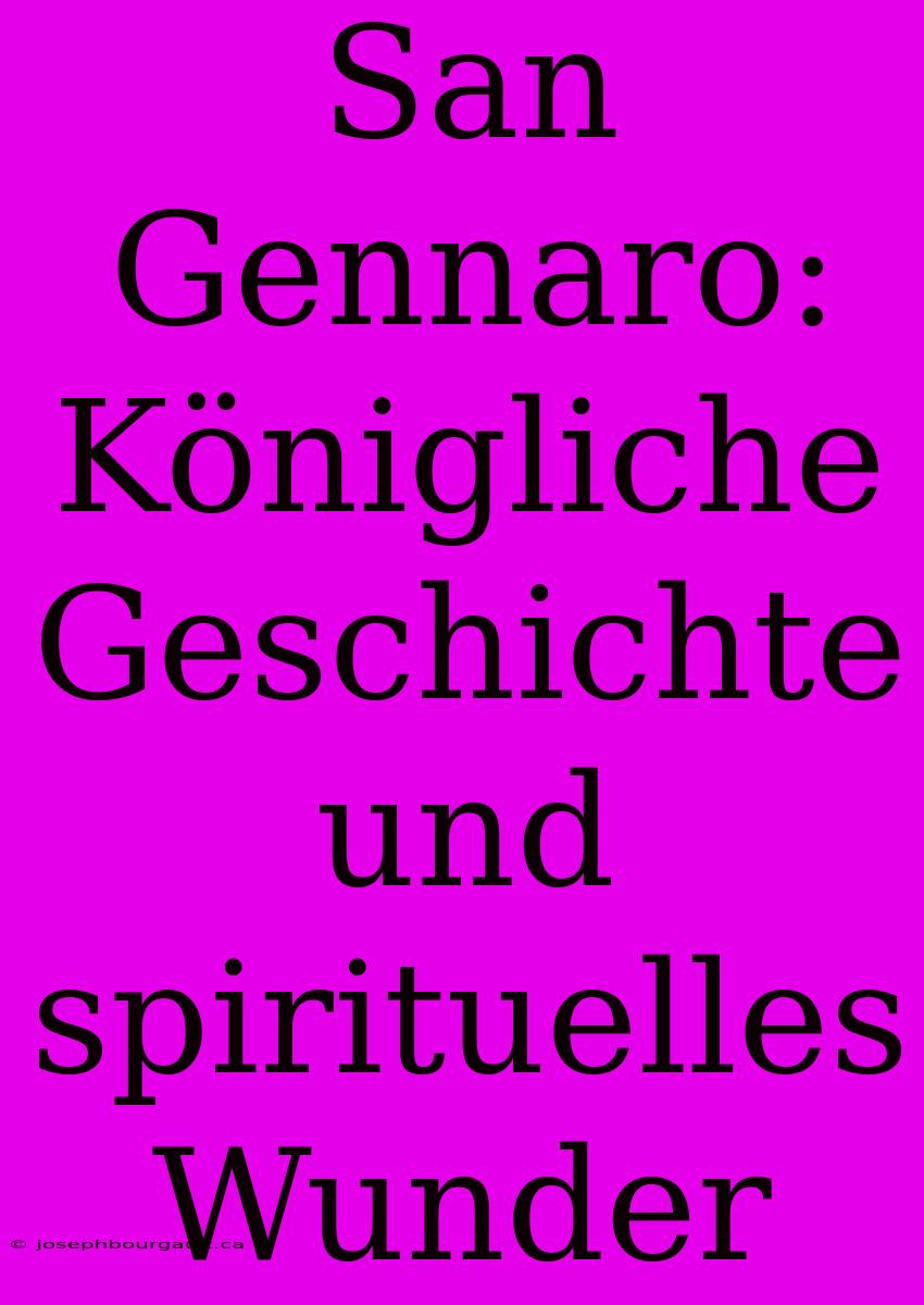 San Gennaro: Königliche Geschichte Und Spirituelles Wunder