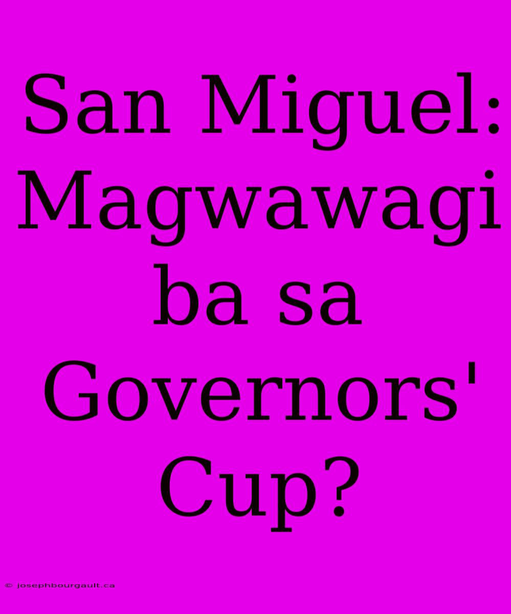 San Miguel: Magwawagi Ba Sa Governors' Cup?