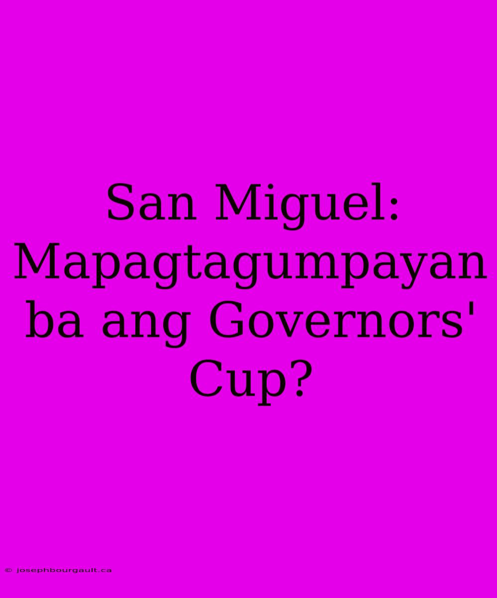 San Miguel: Mapagtagumpayan Ba Ang Governors' Cup?