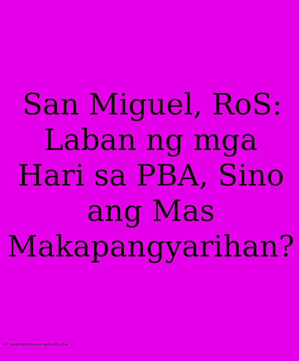 San Miguel, RoS: Laban Ng Mga Hari Sa PBA, Sino Ang Mas Makapangyarihan?