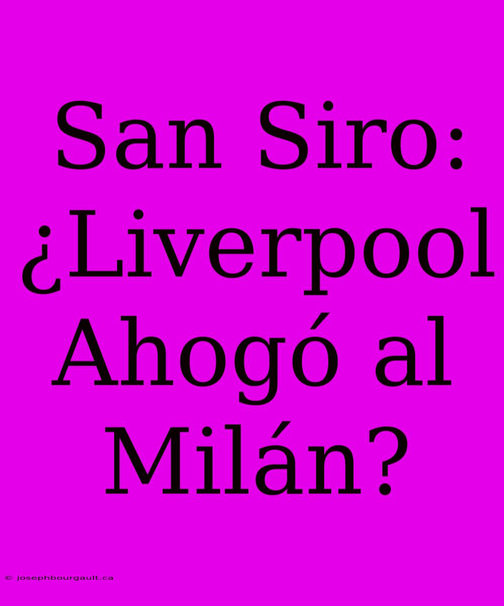 San Siro: ¿Liverpool Ahogó Al Milán?