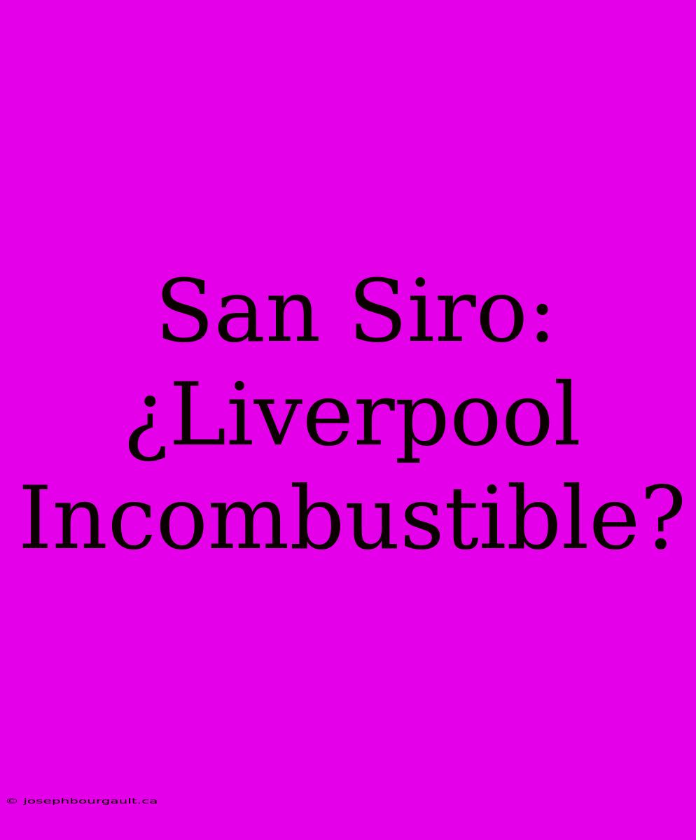 San Siro: ¿Liverpool Incombustible?