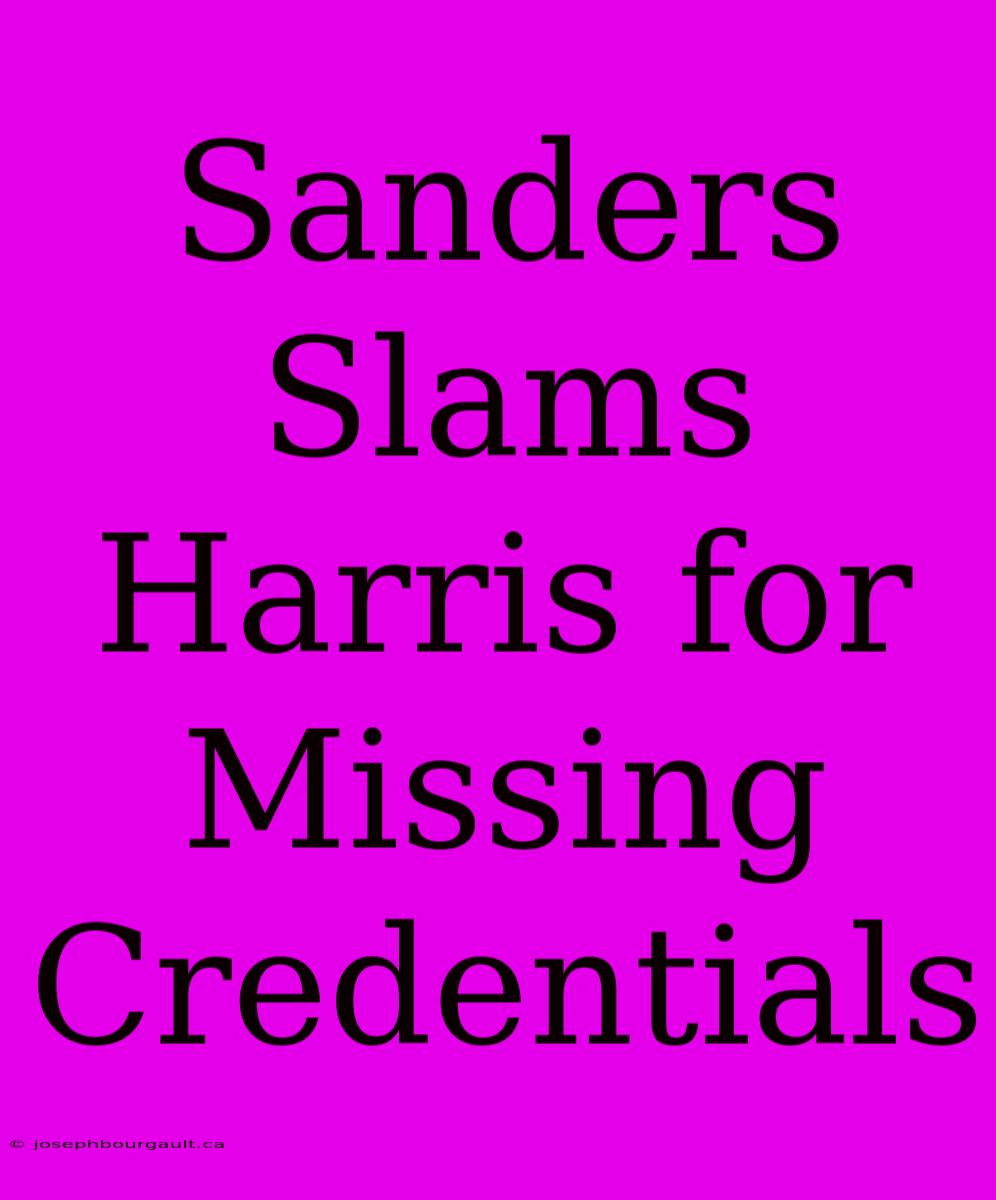 Sanders Slams Harris For Missing Credentials