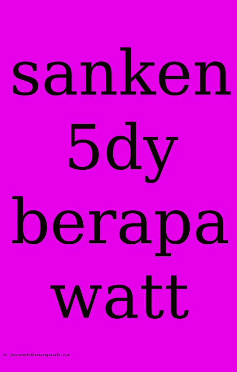 Sanken 5dy Berapa Watt