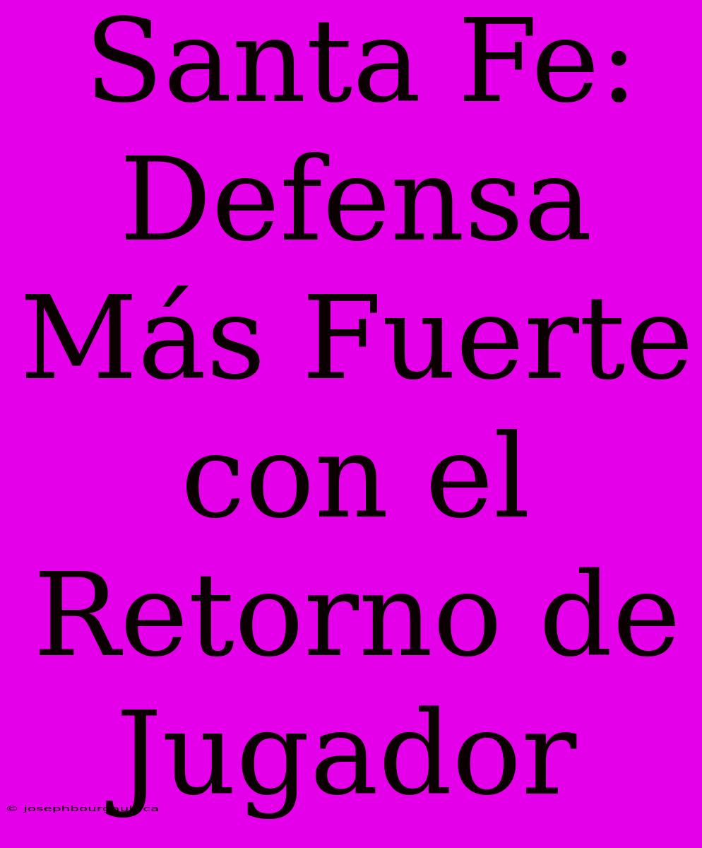 Santa Fe: Defensa Más Fuerte Con El Retorno De Jugador