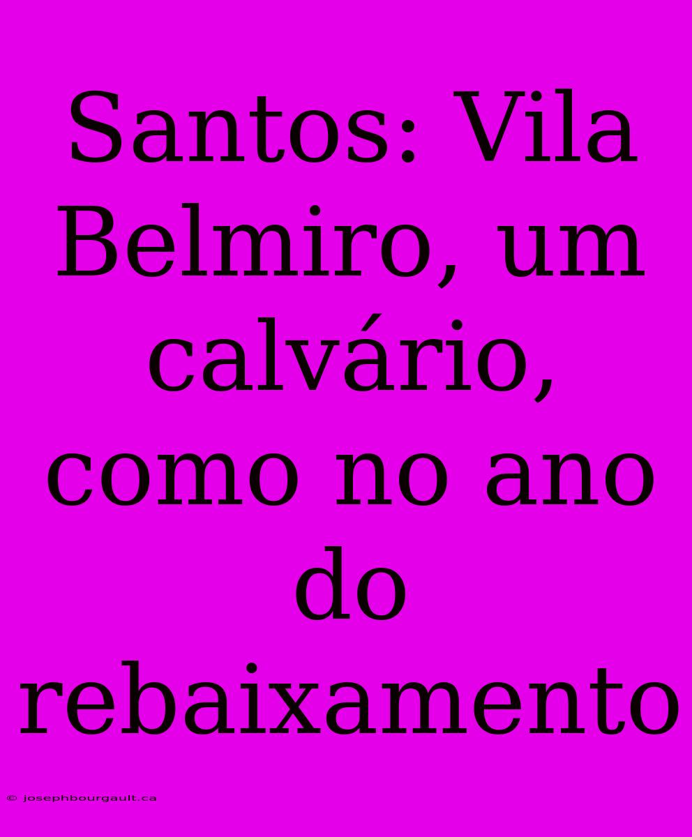 Santos: Vila Belmiro, Um Calvário, Como No Ano Do Rebaixamento