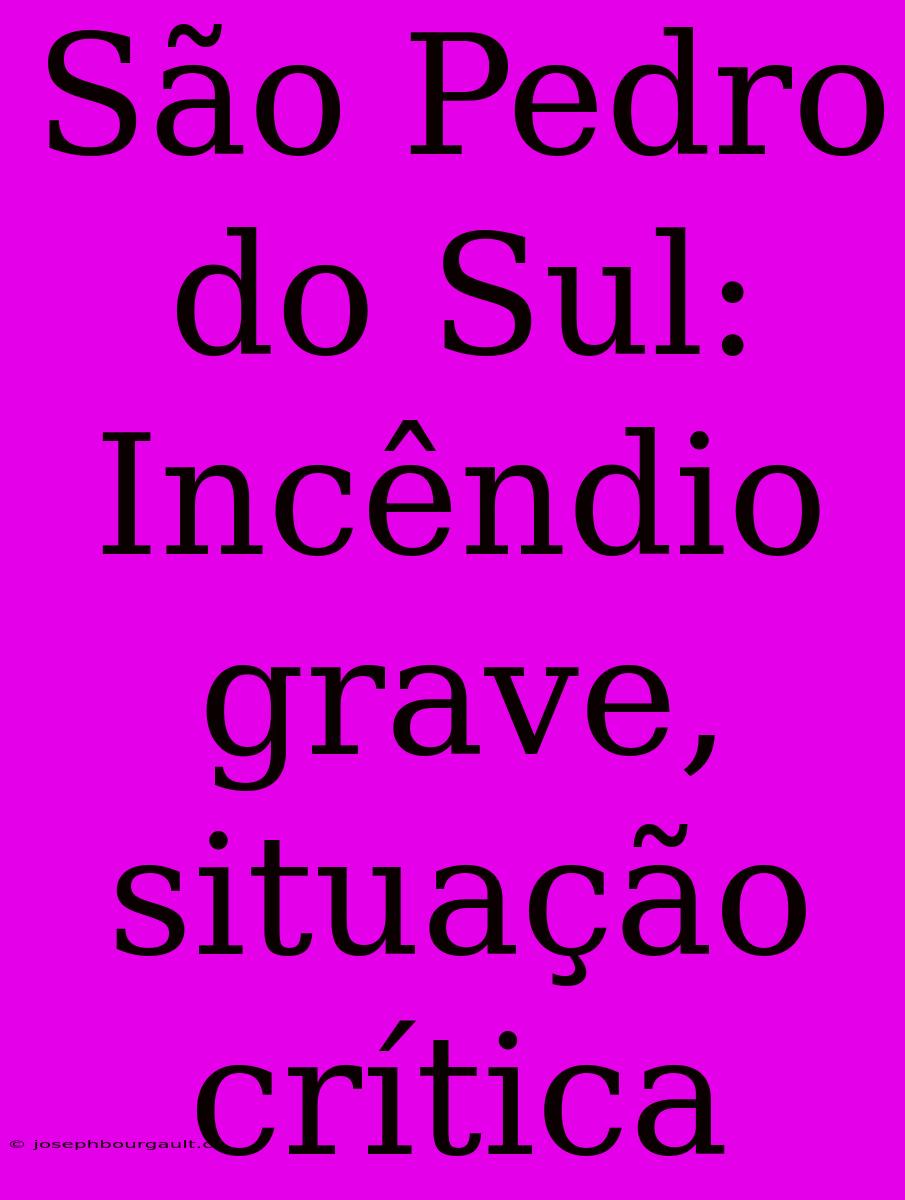 São Pedro Do Sul: Incêndio Grave, Situação Crítica