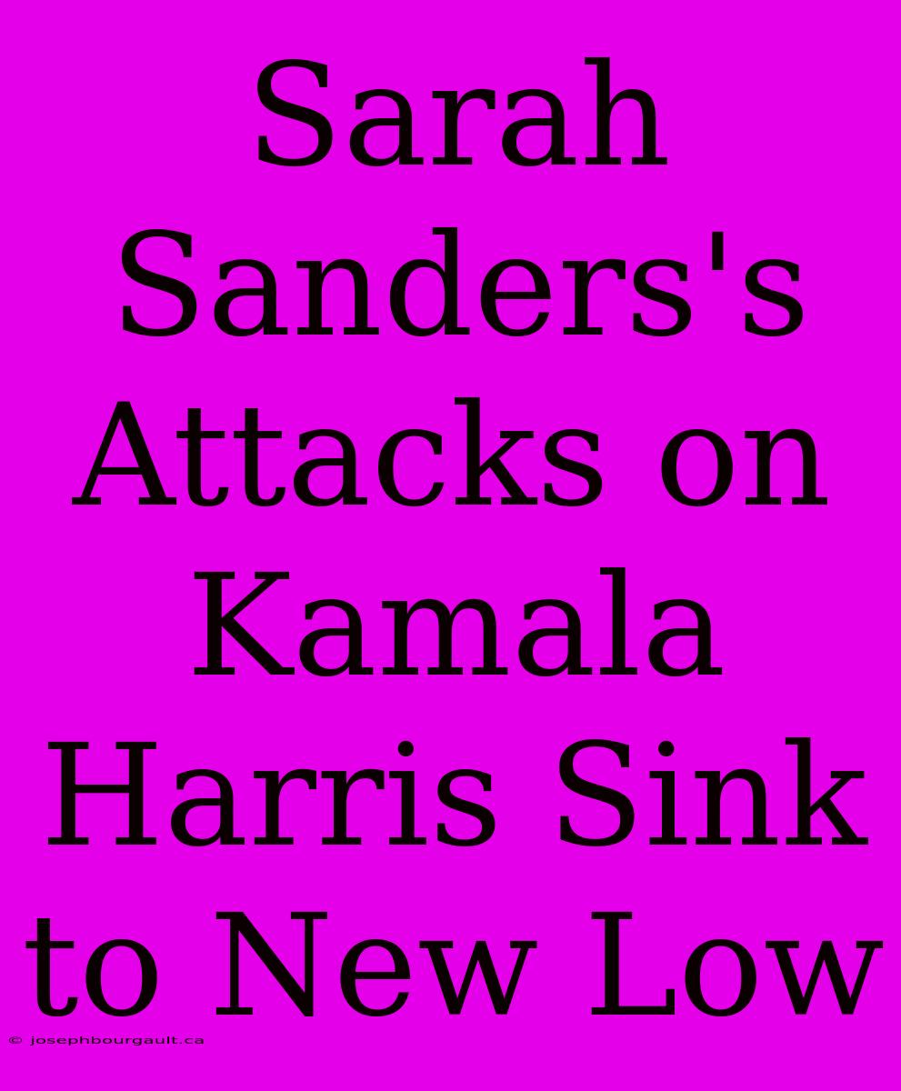 Sarah Sanders's Attacks On Kamala Harris Sink To New Low