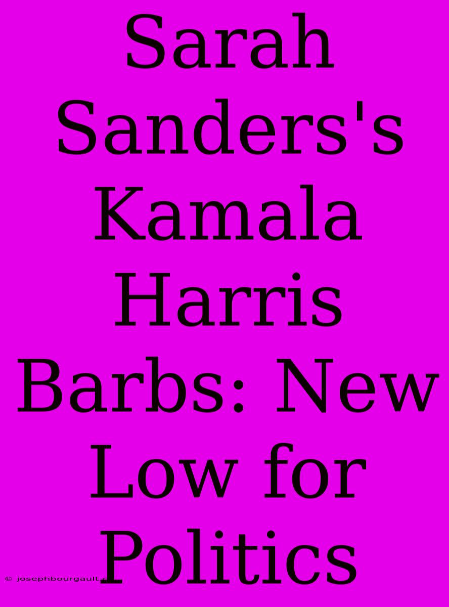 Sarah Sanders's Kamala Harris Barbs: New Low For Politics