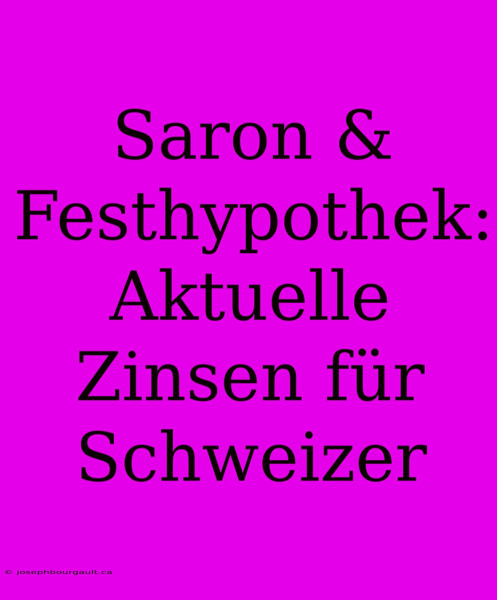 Saron & Festhypothek: Aktuelle Zinsen Für Schweizer