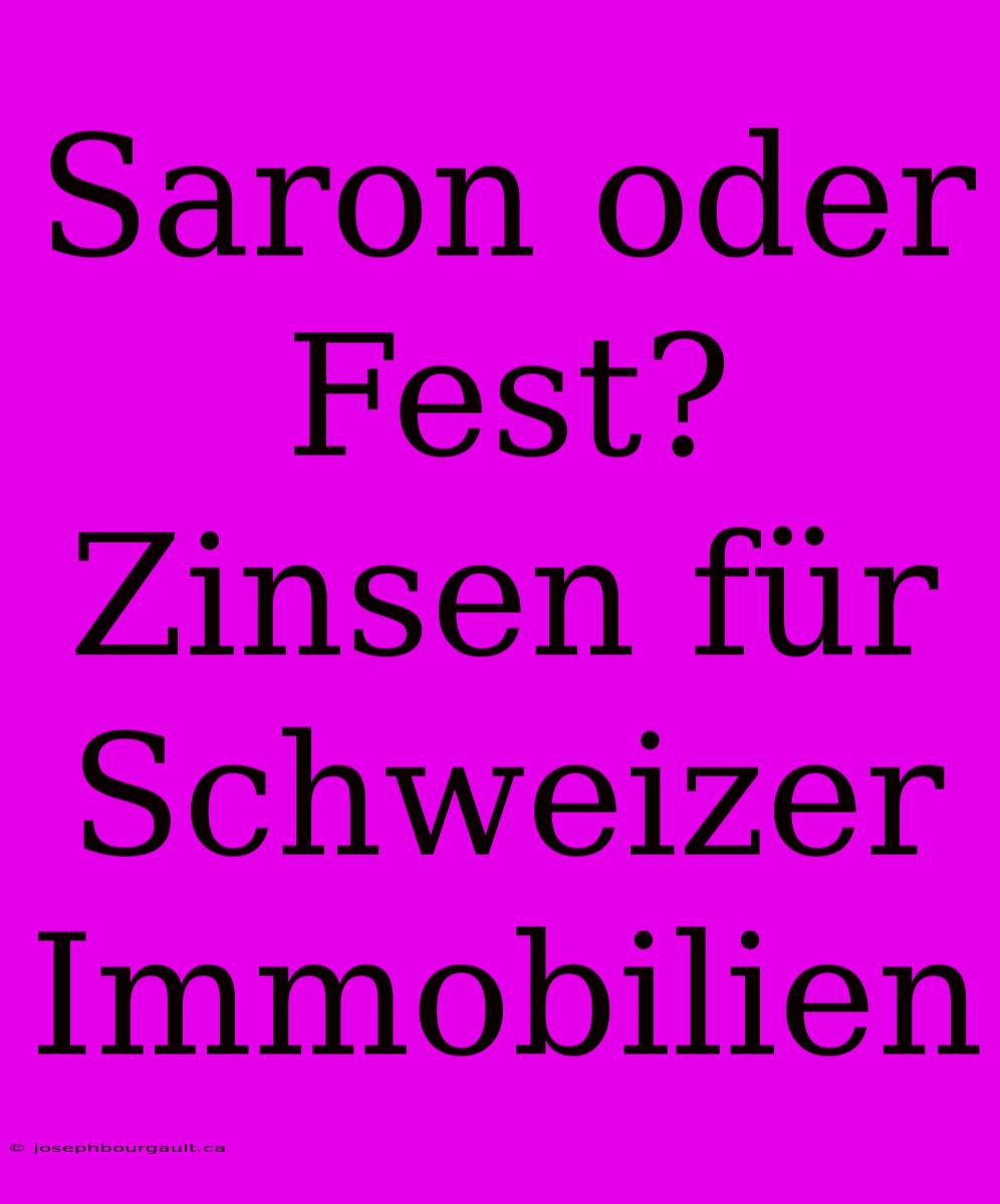 Saron Oder Fest? Zinsen Für Schweizer Immobilien