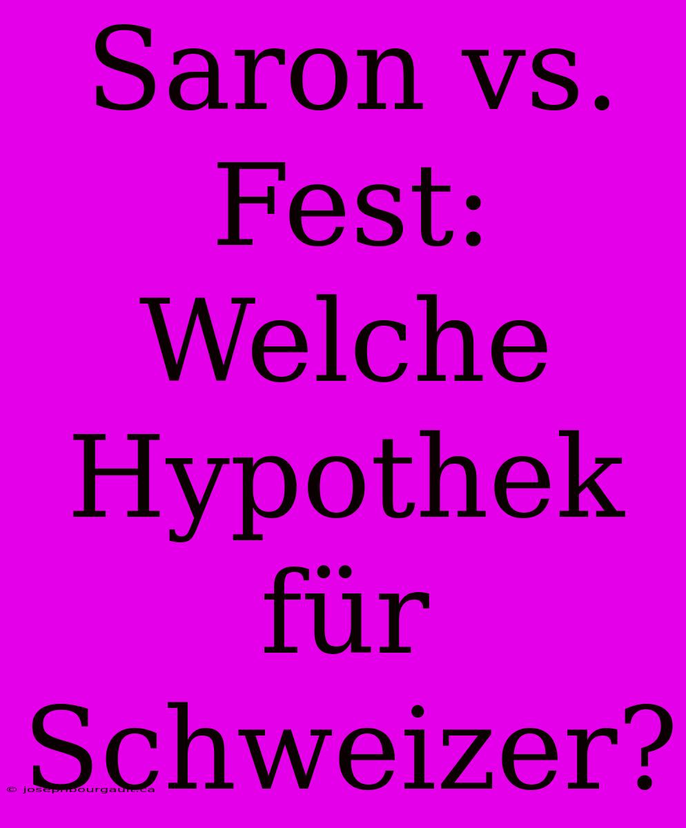 Saron Vs. Fest: Welche Hypothek Für Schweizer?