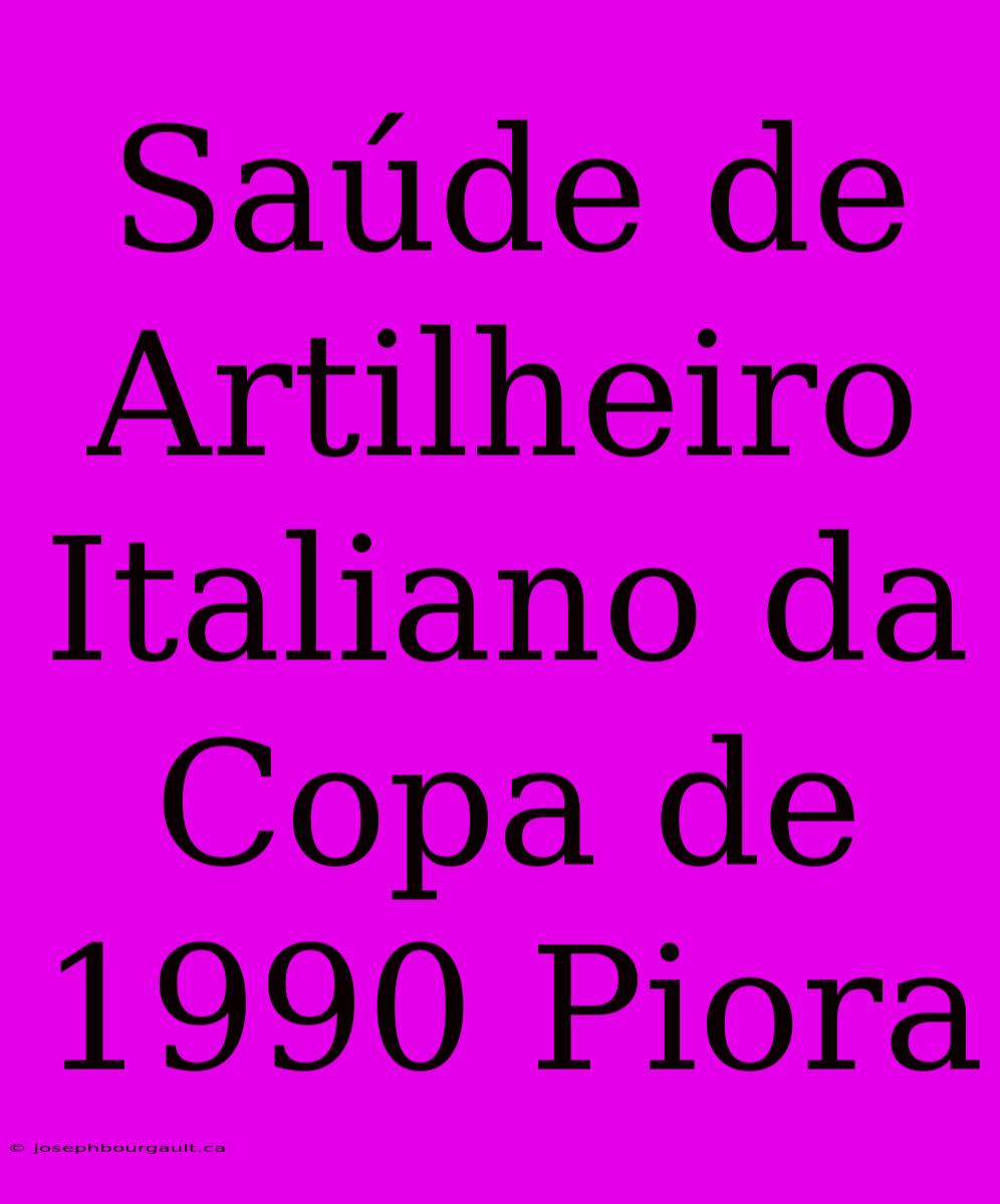 Saúde De Artilheiro Italiano Da Copa De 1990 Piora