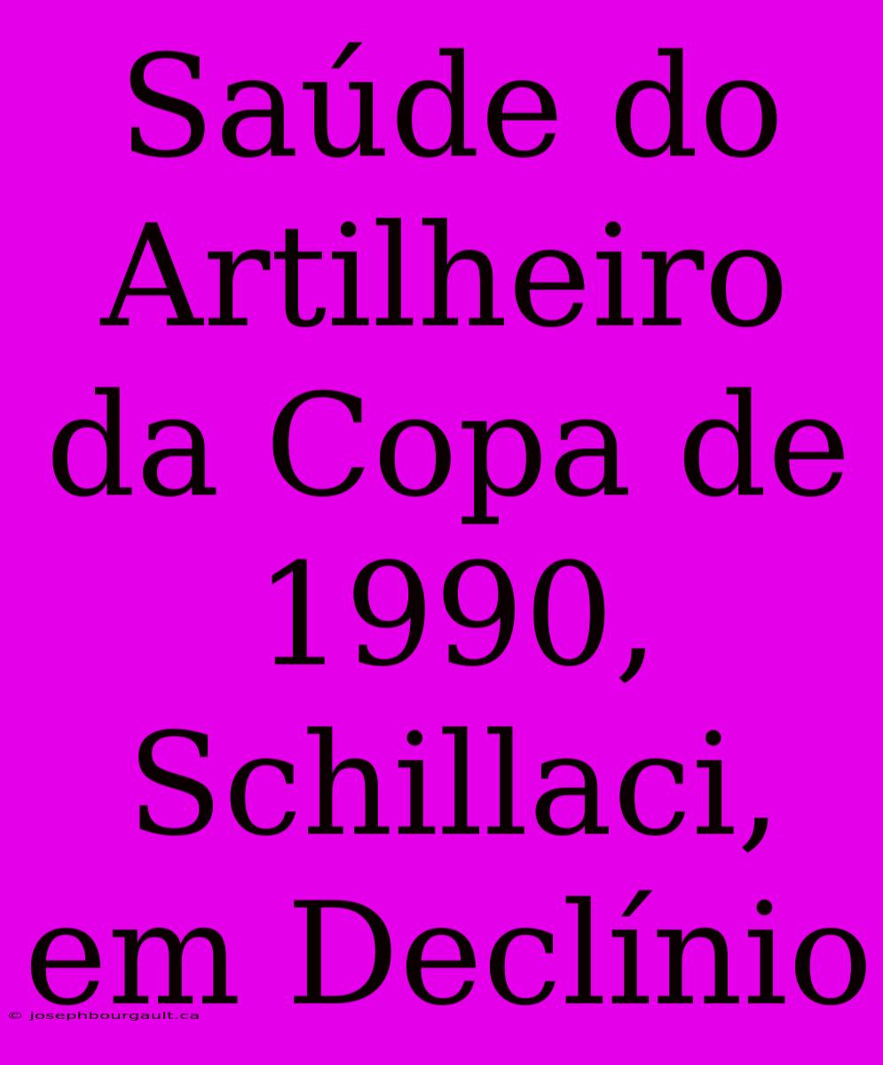 Saúde Do Artilheiro Da Copa De 1990, Schillaci, Em Declínio