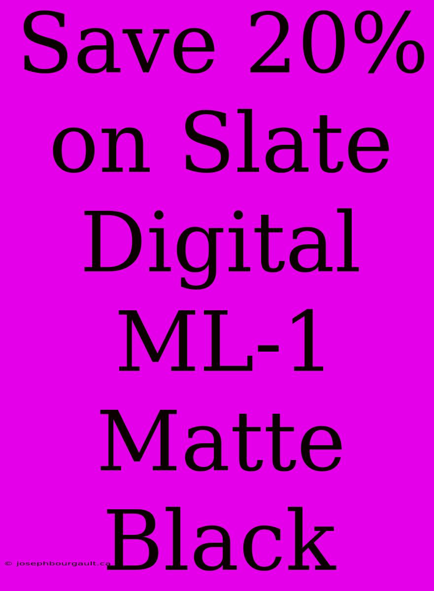 Save 20% On Slate Digital ML-1 Matte Black