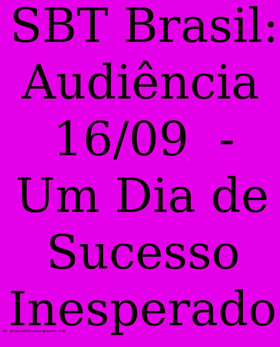 SBT Brasil: Audiência 16/09  -  Um Dia De Sucesso Inesperado