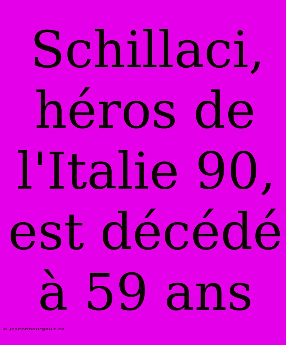 Schillaci, Héros De L'Italie 90, Est Décédé À 59 Ans