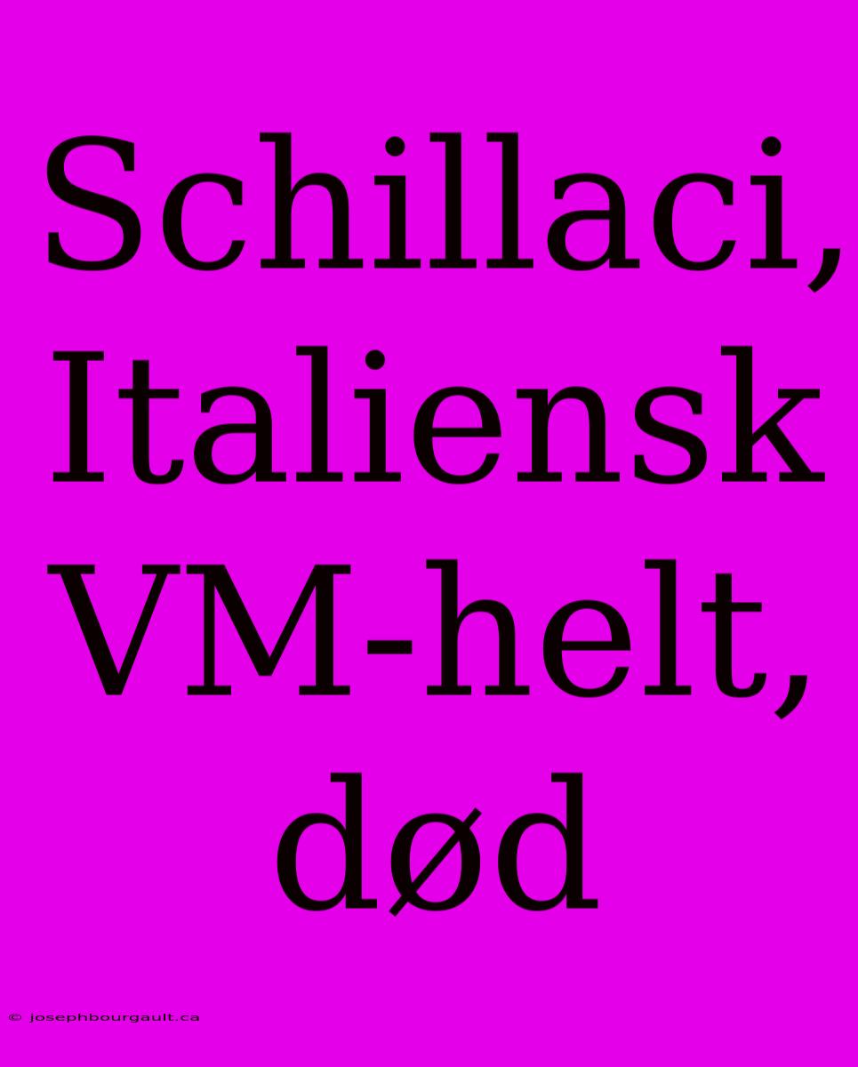 Schillaci, Italiensk VM-helt, Død