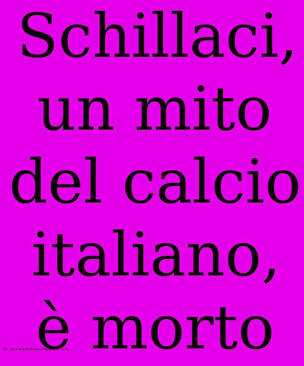 Schillaci, Un Mito Del Calcio Italiano, È Morto