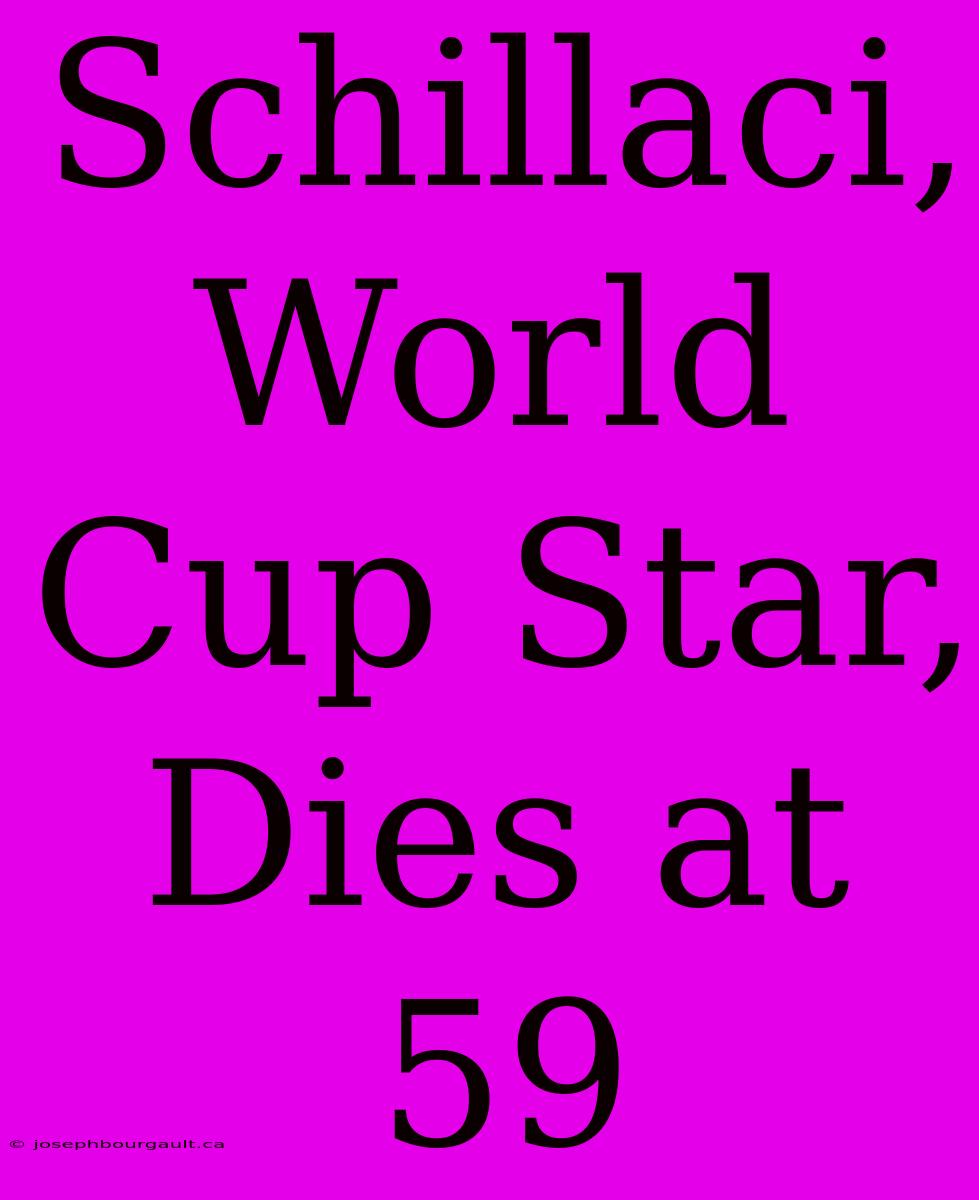 Schillaci, World Cup Star, Dies At 59