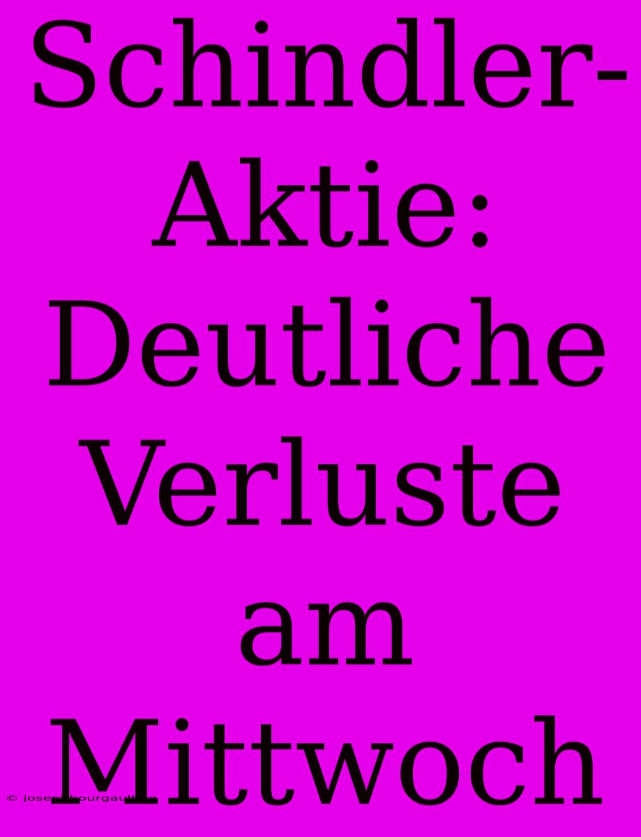 Schindler-Aktie: Deutliche Verluste Am Mittwoch