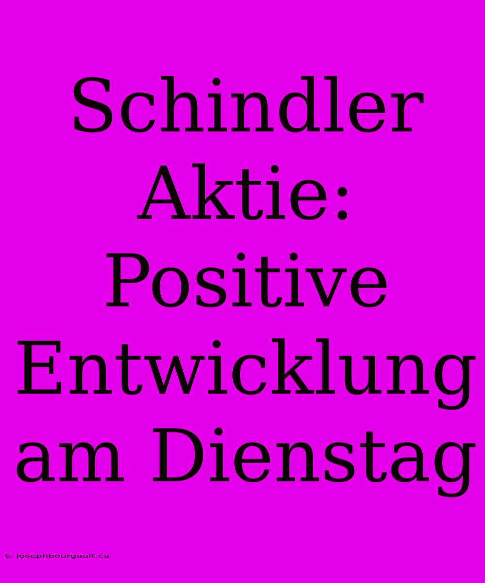 Schindler Aktie: Positive Entwicklung Am Dienstag