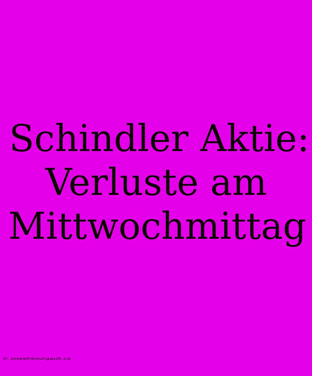 Schindler Aktie: Verluste Am Mittwochmittag