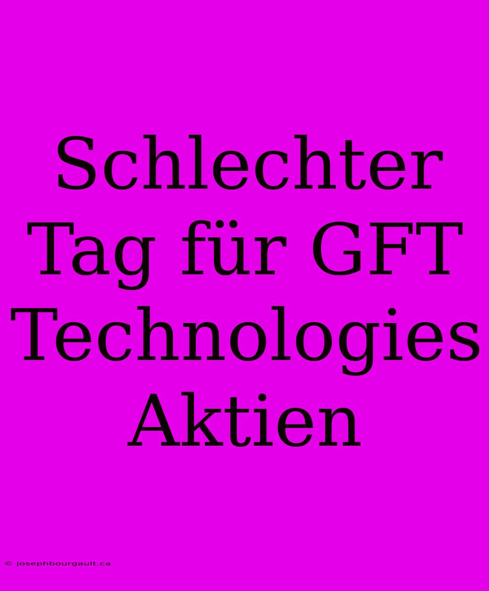 Schlechter Tag Für GFT Technologies Aktien