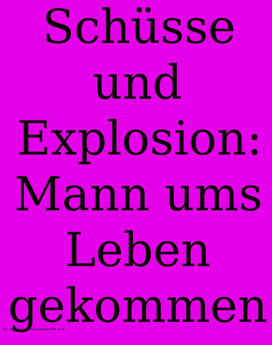 Schüsse Und Explosion: Mann Ums Leben Gekommen