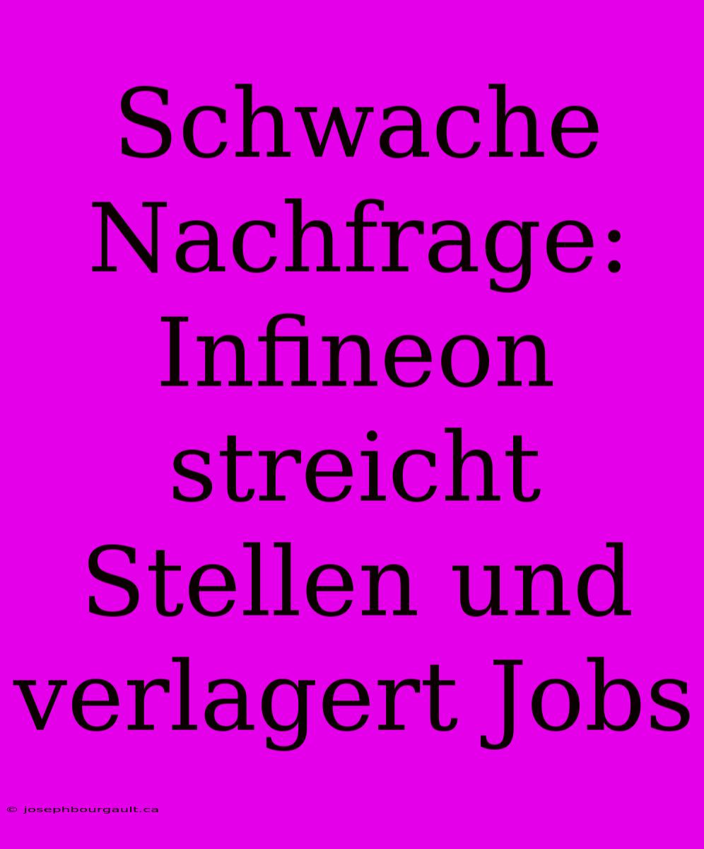 Schwache Nachfrage: Infineon Streicht Stellen Und Verlagert Jobs